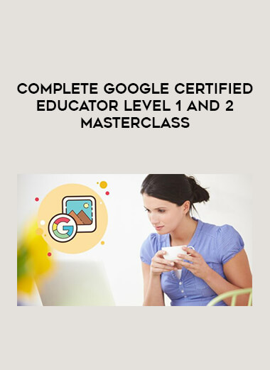 Complete Google Certified Educator Level 1 and 2 Masterclass courses available download now.