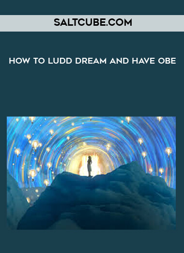 Saltcube.com - How To Ludd Dream And Have OBE courses available download now.