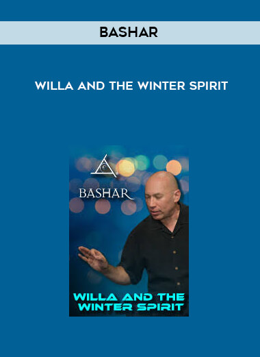 Bashar - Willa and The Winter Spirit courses available download now.