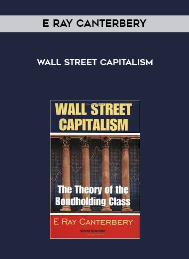 E Ray Canterbery - Wall Street Capitalism courses available download now.