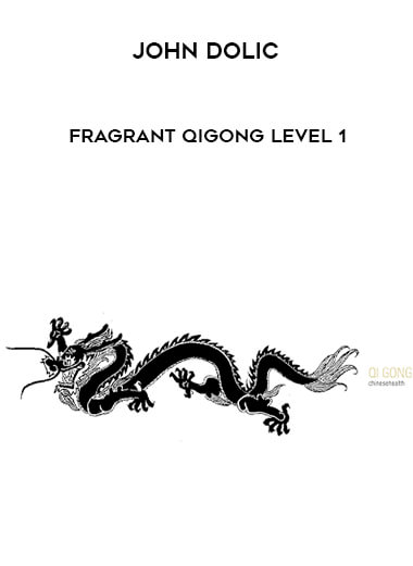 John Dolic - Fragrant Qigong Level 1 courses available download now.