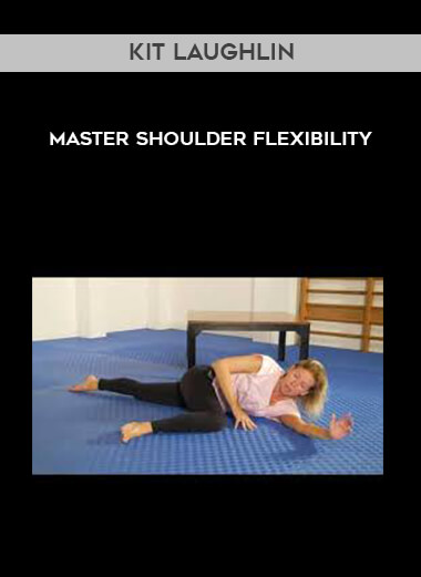 Kit Laughlin - Master Shoulder Flexibility courses available download now.