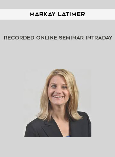 Markay Latimer - Recorded Online Seminar Intraday courses available download now.
