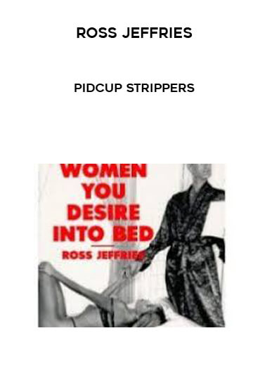 Ross Jeffries - Pidcup Strippers courses available download now.