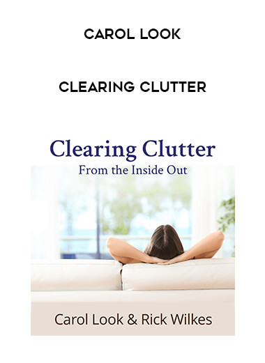Carol Look - Clearing Clutter courses available download now.