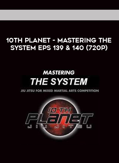 10th Planet - Mastering The System Eps 139 & 140 (720p) courses available download now.