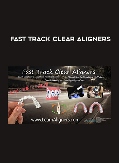 Fast Track Clear Aligners courses available download now.