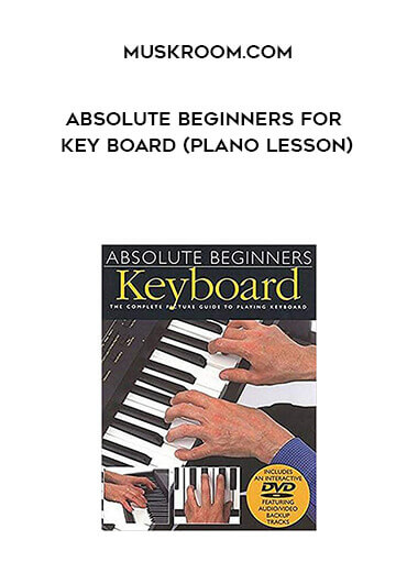 MuskRoom.Com - Absolute Beginners for Key Board (Plano Lesson) courses available download now.