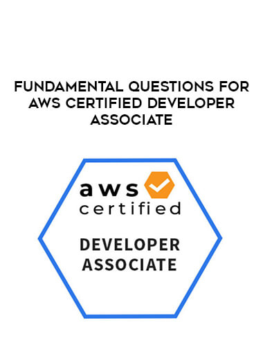 Fundamental Questions for AWS Certified Developer Associate courses available download now.