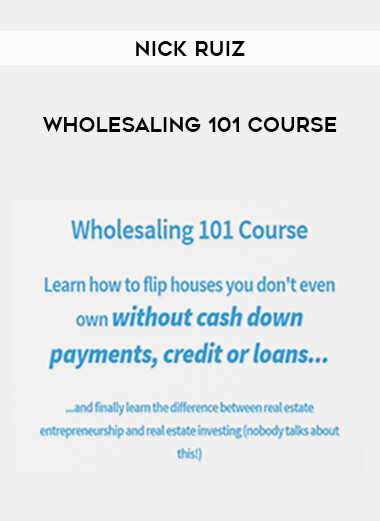 Nick Ruiz - Wholesaling 101 Course courses available download now.