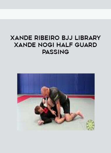 Xande Ribeiro BJJ Library Xande No Gi Half Guard Passing courses available download now.