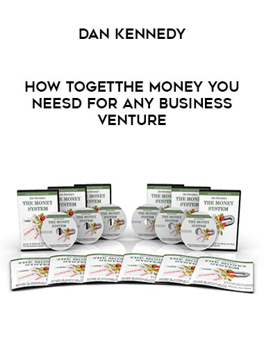 Dan Kennedy - How ToGetthe Money You Neesd For Any Business Venture courses available download now.