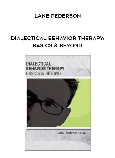 Dialectical Behavior Therapy: Basics & Beyond - Lane Pederson courses available download now.
