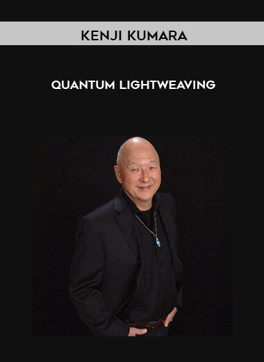 Kenji Kumara - Quantum Lightweaving courses available download now.