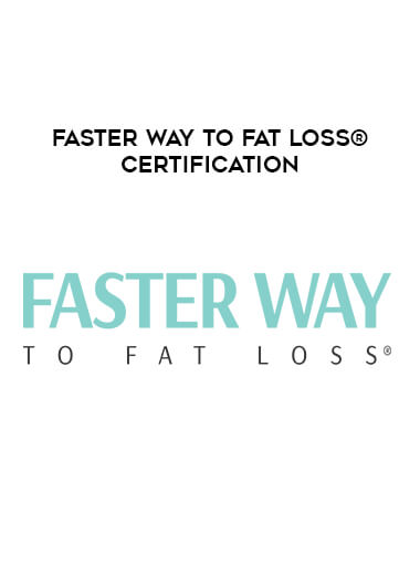 Faster Way To Fat Loss® Certification courses available download now.