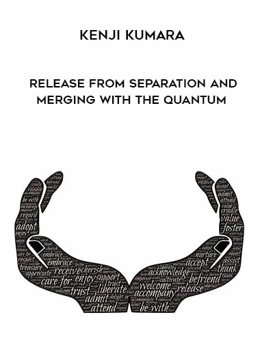 Kenji Kumara - Release From Separation and Merging With The Quantum courses available download now.