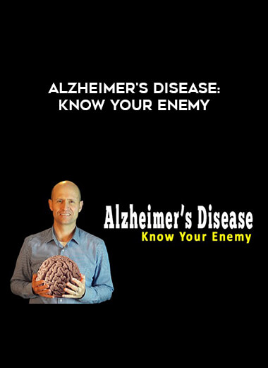 Alzheimer's Disease: Know Your Enemy courses available download now.