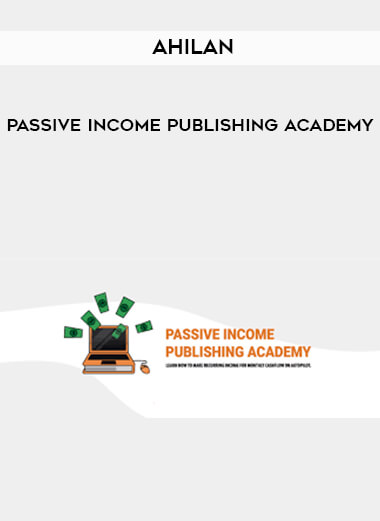 Ahilan - Passive Income Publishing Academy courses available download now.