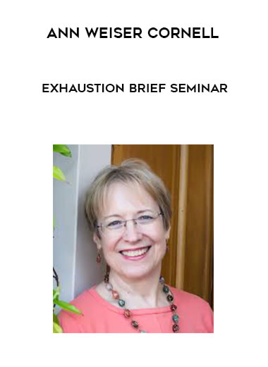 Ann Weiser Cornell - Exhaustion Brief Seminar courses available download now.
