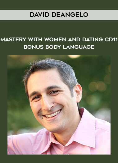 David DeAngelo - Mastery With Women and Dating CD11 - Bonus - Body Language courses available download now.