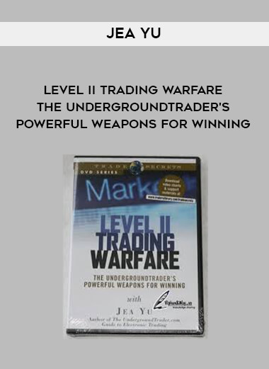 Jea Yu - Level II Trading Warfare - The Undergroundtrader's Powerful Weapons for Winning courses available download now.