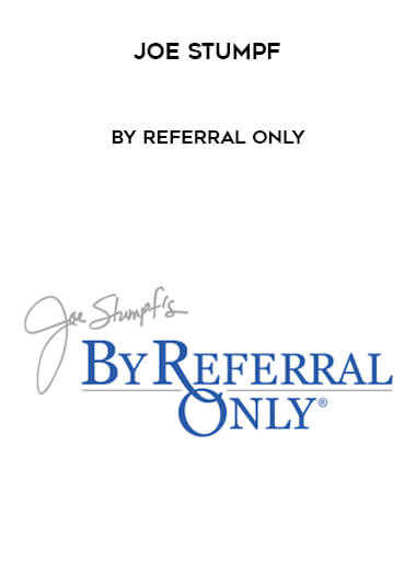 Joe Stumpf - By Referral Only courses available download now.