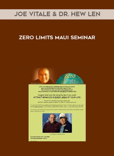 Joe Vitale & Dr. Hew Len - Zero Limits Maui seminar courses available download now.
