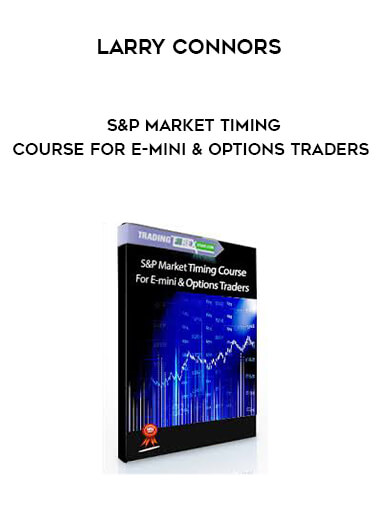 Larry Connors - S&P Market Timing Course For E-mini & Options Traders courses available download now.