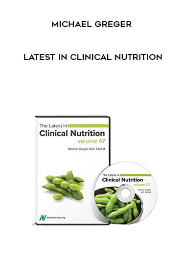 Michael Greger - Latest in Clinical Nutrition courses available download now.