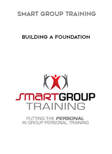 Smart Group Training - Building a Foundation courses available download now.