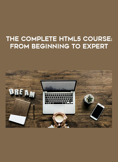 The Complete HTML5 Course: From Beginning to Expert courses available download now.