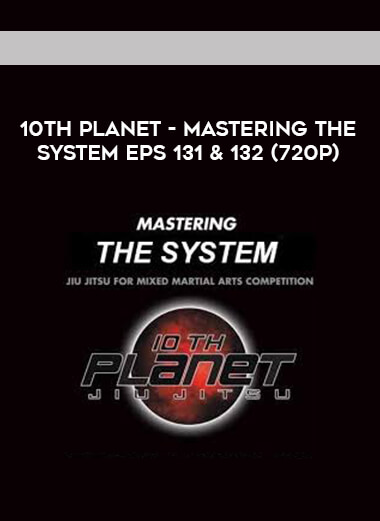 10th Planet - Mastering The System Eps 131 & 132 (720p) courses available download now.