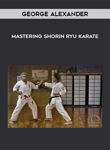 George Alexander - Mastering Shorin Ryu Karate courses available download now.