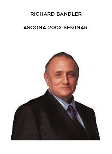 Richard Bandler - Ascona 2003 Seminar courses available download now.