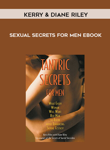 Kerry & Diane Riley - Sexual Secrets for Men Ebook courses available download now.