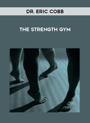 Dr. Eric Cobb - The Strength Gym courses available download now.