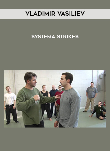 Vladimir Vasiliev - Systema Strikes courses available download now.