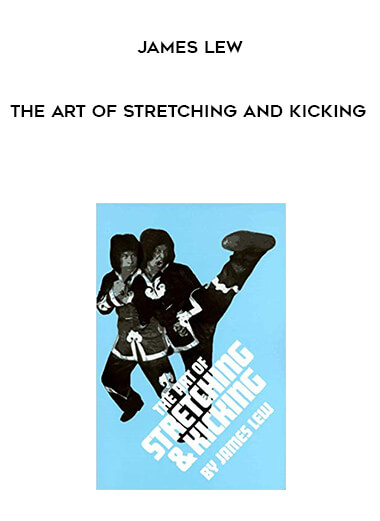 James Lew- The Art of Stretching and Kicking courses available download now.