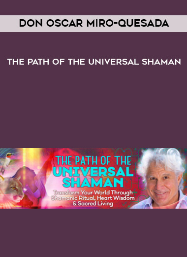 don Oscar Miro-Quesada - The Path of the Universal Shaman courses available download now.