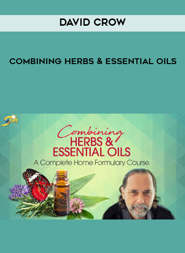 David Crow - LAc - Combining Herbs & Essential Oils courses available download now.