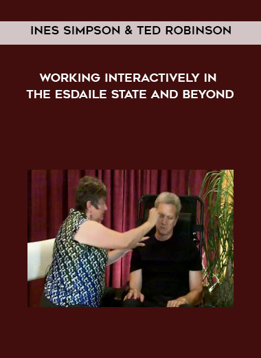 Ines Simpson & Ted Robinson - Working Interactively in the Esdaile State and Beyond courses available download now.