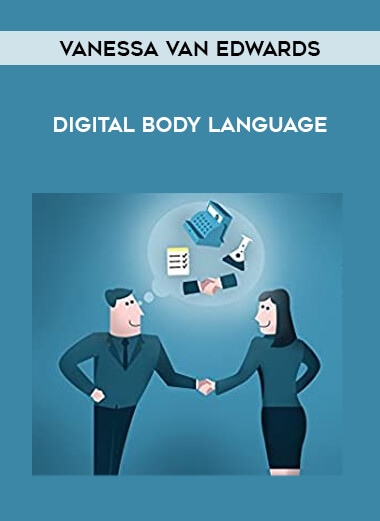 Vanessa Van Edwards - Digital Body Language courses available download now.