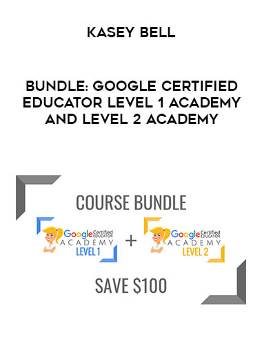 Kasey Bell - BUNDLE: Google Certified Educator Level 1 Academy and Level 2 Academy courses available download now.