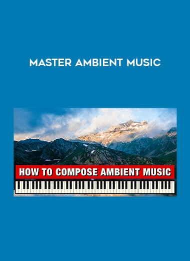 Master Ambient Music courses available download now.