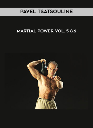 Pavel Tsatsouline - Martial Power Vol. 5 8.6 courses available download now.