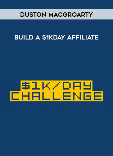 Duston MacGroarty - Build A $1KDay Affiliate courses available download now.