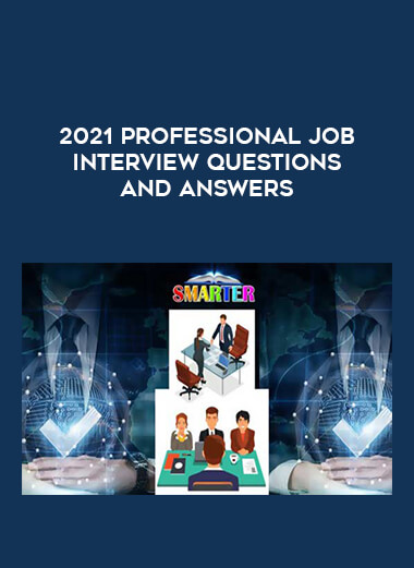 2021 Professional Job Interview Questions and Answers courses available download now.