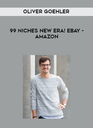 Oliver Goehler - 99 Niches New Era! eBay - Amazon courses available download now.