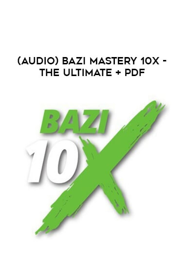 (Audio) Bazi Mastery 10X - The Ultimate + PDF