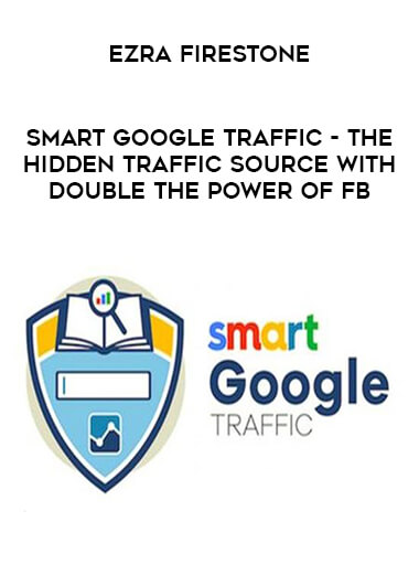 Ezra Firestone - Smart GoogleTraffic - The Hidden Traffic Source With Double The Power Of FB courses available download now.